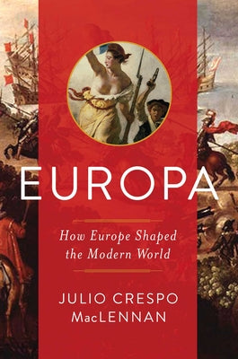 Europa: How Europe Shaped the Modern World