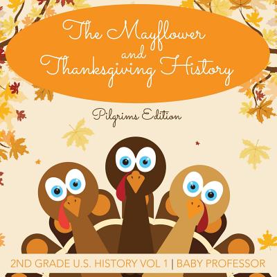 The Mayflower and Thanksgiving History Pilgrims Edition 2nd Grade U.S. History Vol 1