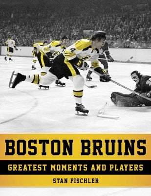 Boston Bruins: Greatest Moments and Players