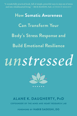 Unstressed: How Somatic Awareness Can Transform Your Body's Stress Response and Build Emotional Resilience