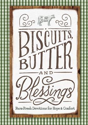 Biscuits, Butter and Blessings: Farm Fresh Devotions for Hope & Comfort