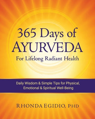 365 Days of Ayurveda for Lifelong Radiant Health: Daily Wisdom & Simple Tips for Physical, Emotional, & Spiritual Well-Being