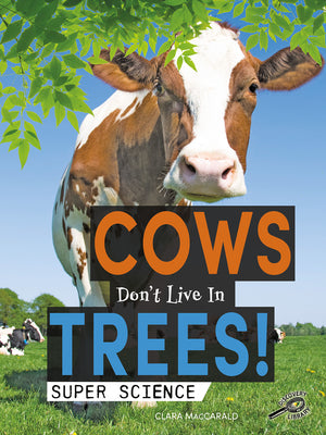 Super Science Cows Don't Live in Trees!