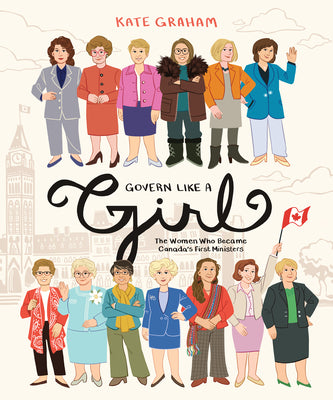 Govern Like a Girl: The Women Who Became Canadas First Ministers (Do You Know My Name?)