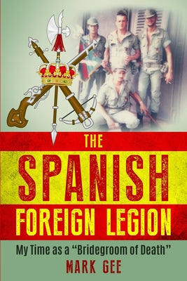 The Spanish Foreign Legion: 'The Bridegrooms of Death'