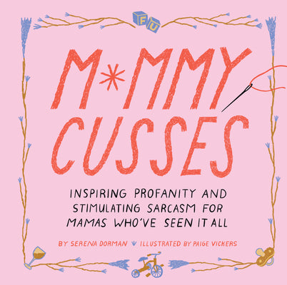 Mommy Cusses: Inspiring Profanity and Stimulating Sarcasm for Mamas Whove Seen It All