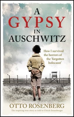 A Gypsy In Auschwitz: How I Survived the Horrors of the Forgotten Holocaust'