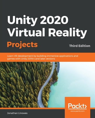 Unity 2020 Virtual Reality Projects - Third Edition: Learn VR development by building immersive applications and games with Unity 2019.4 and later versions