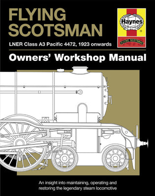 Flying Scotsman: LNER Class A3 Pacific 4472, 1923 onwards (Owners' Workshop Manual)