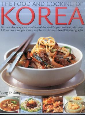 Food & Cooking of Korea: Discover The Unique Tastes And Spicy Flavours Of One Of The World'S Great Cuisines With Over 150 Authentic Recipes Shown Step-By-Step In More Than 800 Photographs