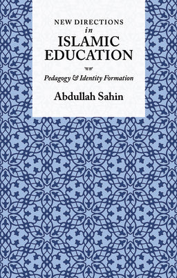 New Directions in Islamic Education: Pedagogy and Identity Formation