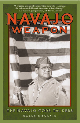 Navajo Weapon: The Navajo Code Talkers