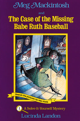 Meg Mackintosh and the Case of the Missing Babe Ruth Baseball - title #1: A Solve-It-Yourself Mystery (1) (Meg Mackintosh Mystery series)