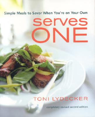 Serves One: Simple Meals to Savor When You're on Your Own