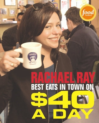 Rachael Ray: Best Eats in Town on $40 A Day