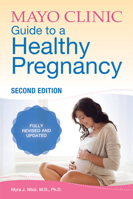 Mayo Clinic Guide to a Healthy Pregnancy, 2nd Edition: 2nd Edition: Fully Revised and Updated