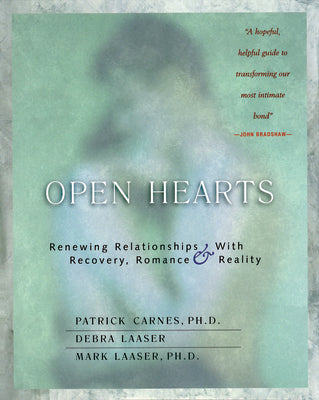 Open Hearts: Renewing Relationships with Recovery, Romance & Reality