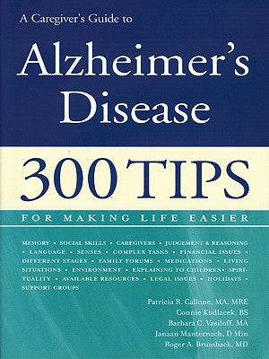 A Caregiver's Guide to Alzheimer's Disease: 300 Tips for Making Life Easier (Callone, Caregiver's Guide to Alzheimer's Disease)