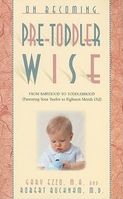 On Becoming Pre-Toddlerwise: From Babyhood to Toddlerhood (Parenting Your Twelve to Eighteen Month Old)