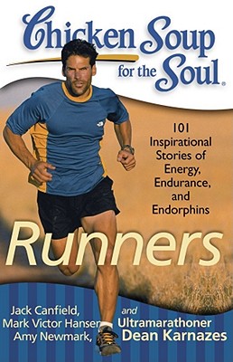 Chicken Soup for the Soul: Runners: 101 Inspirational Stories of Energy, Endurance, and Endorphins