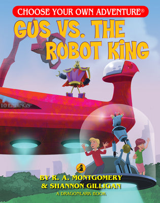 Gus Vs. the Robot King (Choose Your Own Adventure - Dragonlark) (Choose Your Own Adventure: Dragonlarks)