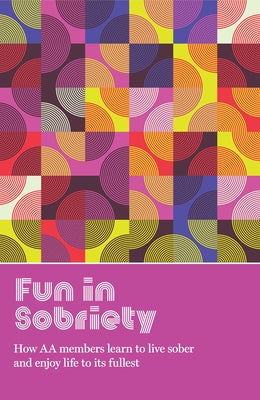 Fun in Sobriety: Learning to live sober and enjoy life to its fullest