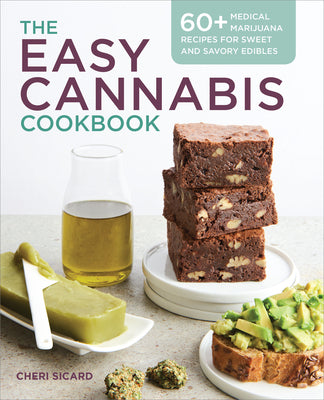 The Easy Cannabis Cookbook: 60+ Medical Marijuana Recipes for Sweet and Savory Edibles