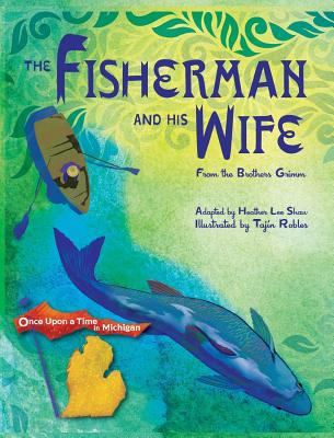 The Fisherman and His Wife: from the Brothers Grimm (Once Upon a Time in Michigan)