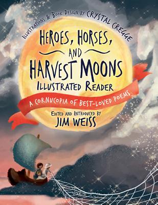 Heroes, Horses, and Harvest Moons Illustrated Reader: A Cornucopia of Best-Loved Poems (A Cornucopia of Best-Loved Poems, 3)