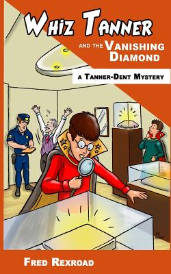 Whiz Tanner and the Vanishing Diamond (Tanner-Dent Mysteries)