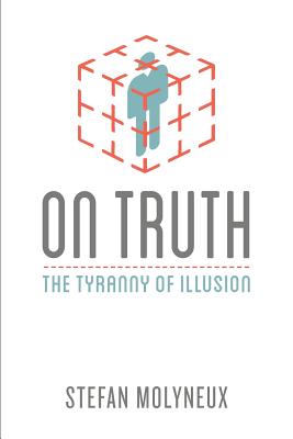 On Truth: The Tyranny of Illusion