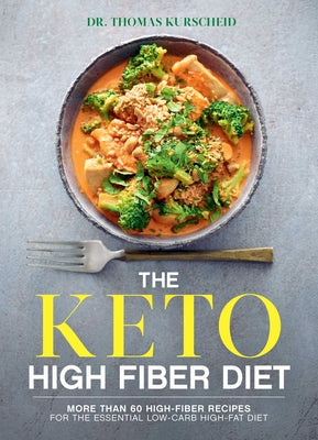 The Keto High Fiber Diet: More than 60 High-fiber Recipes for the Essential Low-carb, High-fat Diet: A Cookbook