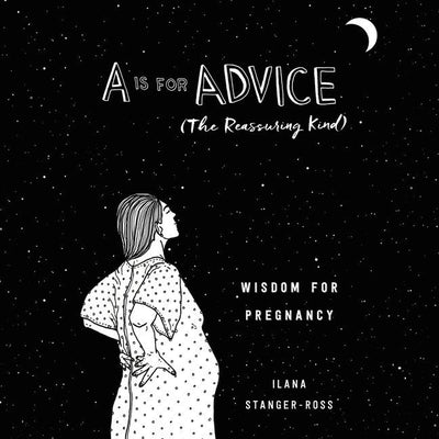 A Is for Advice (The Reassuring Kind): Wisdom for Pregnancy