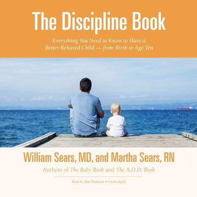 The Discipline Book: How to Have a Better-Behaved Child From Birth to Age Ten