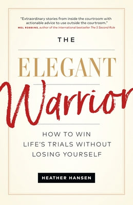 The Elegant Warrior: How To Win Life's Trials Without Losing Yourself