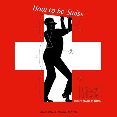 How to be Swiss: Instruction Manual