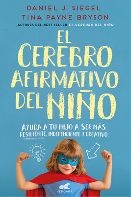 El cerebro afirmativo del nio: Ayuda a tu hijo a ser ms resiliente, autnomo y creativo / The Yes Brain (Spanish Edition)