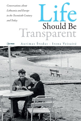 Life should be Transparent: Conversations about Lithuania and Europe in the Twentieth Century and Today