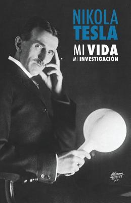 Nikola Tesla: Mi Vida, Mi Investigacin (Spanish Edition)