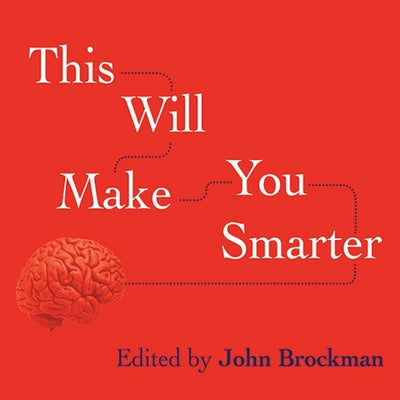 This Will Make You Smarter: New Scientific Concepts to Improve Your Thinking (Edge Question Series)