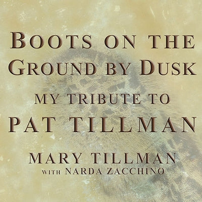 Boots on the Ground by Dusk: My Tribute to Pat Tillman