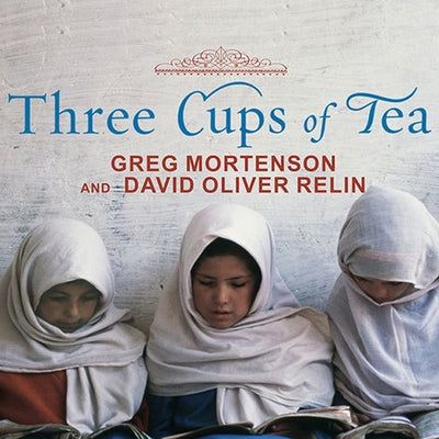 Three Cups of Tea: One Man's Mission to Promote Peace - One School at a Time