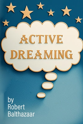 Active Dreaming: Journeying Beyond Self-Limitation to a Life of Wild Freedom