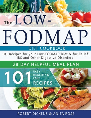 Low FODMAP diet cookbook: 101 Easy, healthy & fast recipes for yours low-FODMAP diet + 28 days healpfull meal plans 2020 (Dieting & Self-Help by Robert Dickens)