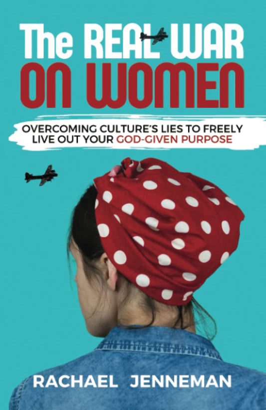 The Real War on Women: Overcoming Culture's Lies to Freely Live Out Your God-Given Purpose - 5307