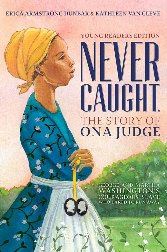 Never Caught, the Story of Ona Judge: George and Martha Washington's Courageous Slave Who Dared to Run Away; Young Readers Edition - 6915