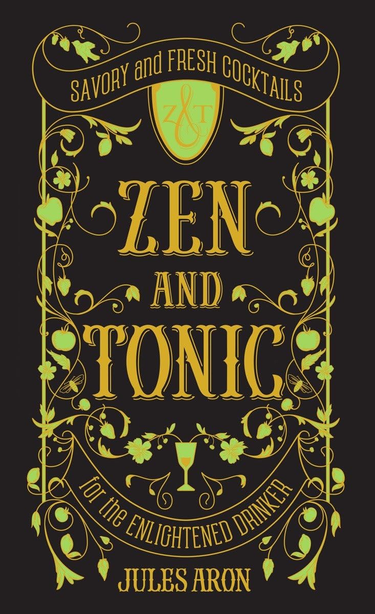 Zen and Tonic: Savory and Fresh Cocktails for the Enlightened Drinker - 2827