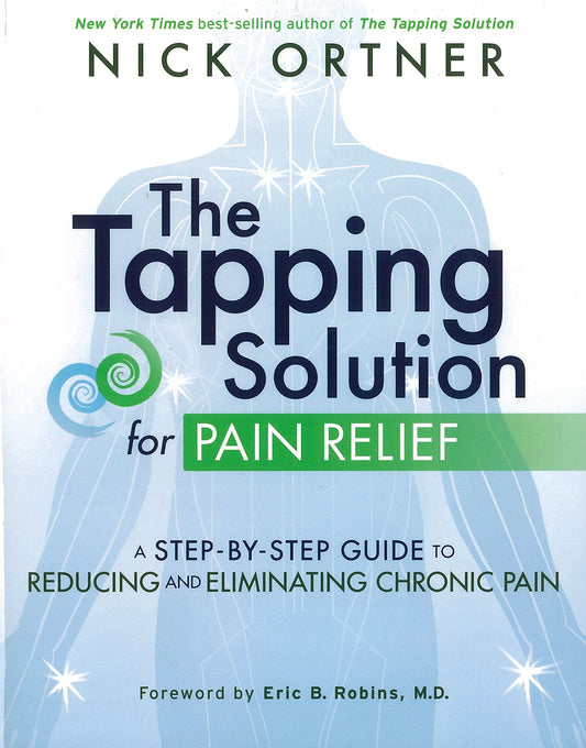 The Tapping Solution for Pain Relief: A Step-by-Step Guide to Reducing and Eliminating Chronic Pain - 9807