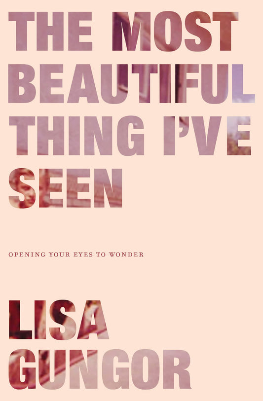 The Most Beautiful Thing I've Seen: Opening Your Eyes to Wonder - 1199