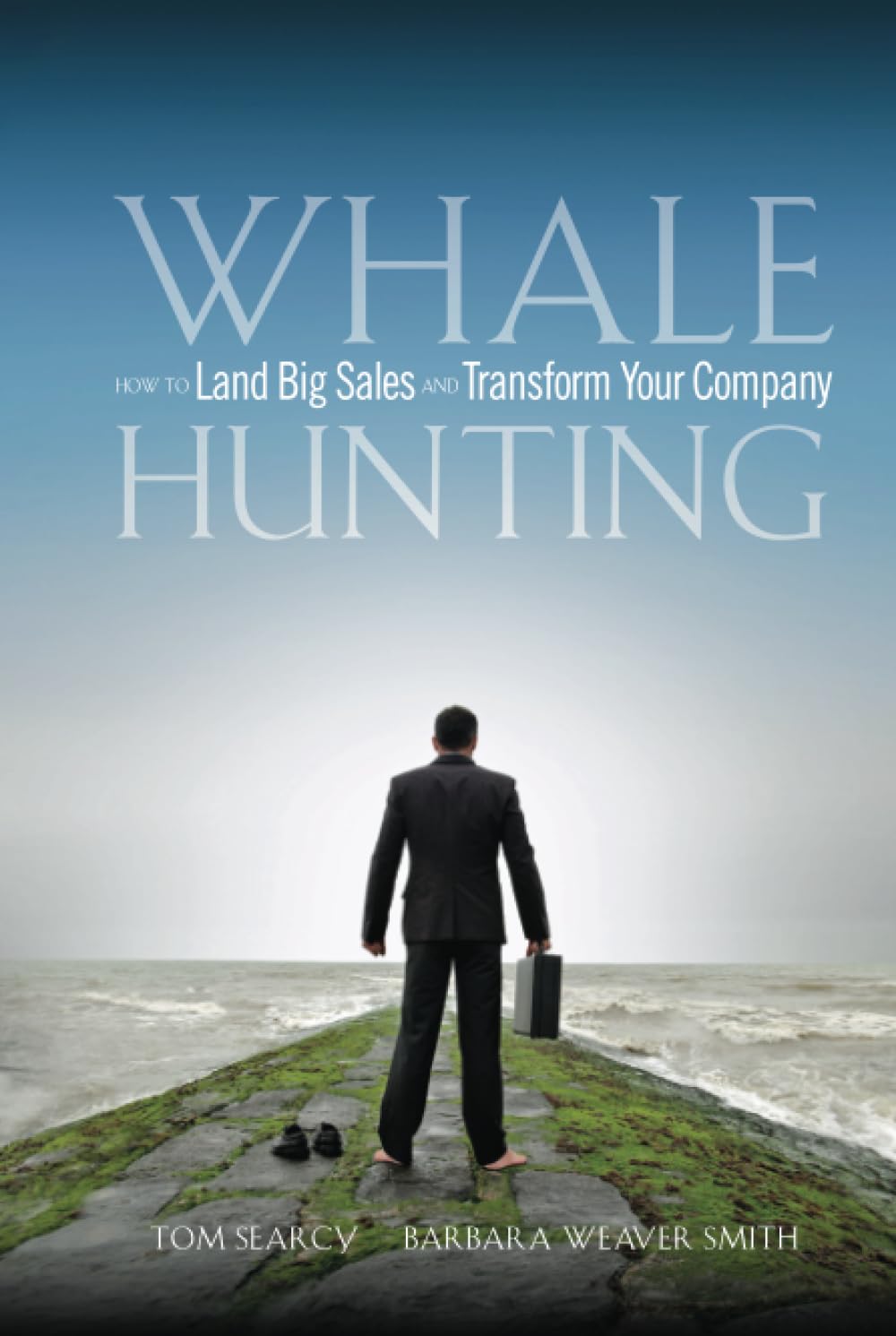 Whale Hunting: How to Land Big Sales and Transform Your Company - 7705